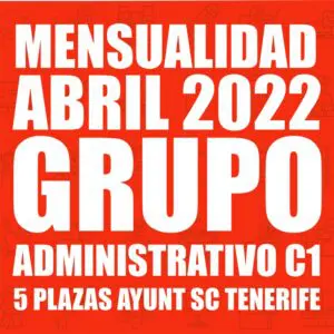 MENSUALIDAD ABRIL + MATERIAL: NUEVO GRUPO ADMINISTRATIVO C1 - 5 PLAZAS AYUNTAMIENTO DE SANTA CRUZ